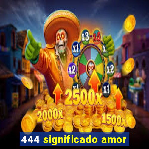 444 significado amor